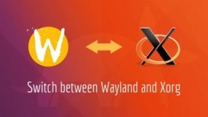 Switch to Xorg from Wayland in Ubuntu 17.10